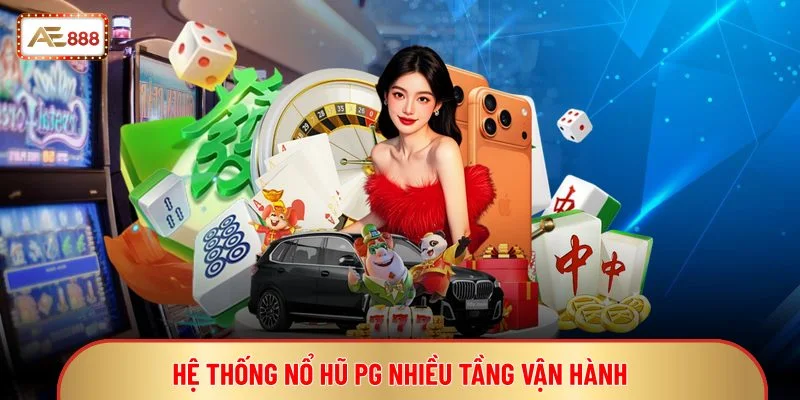 Hệ thống nổ hũ PG nhiều tầng vận hành 