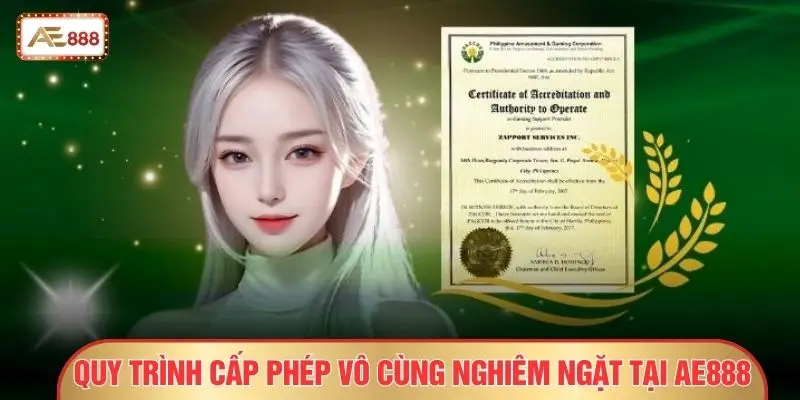 Quy trình cấp phép vô cùng nghiêm ngặt tại AE888