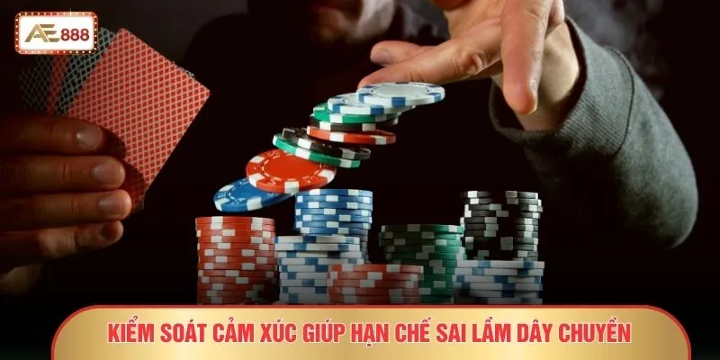 Kiểm soát cảm xúc giúp hạn chế sai lầm dây chuyền